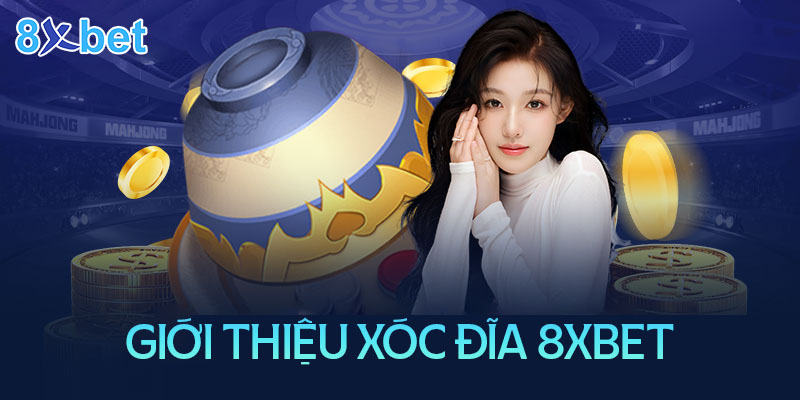 Xóc đĩa 8xbet – Khám phá chiến thuật để chiến thắng mỗi ngày 2 Giới thiệu về xóc đĩa online tại nhà cái 8XBet
