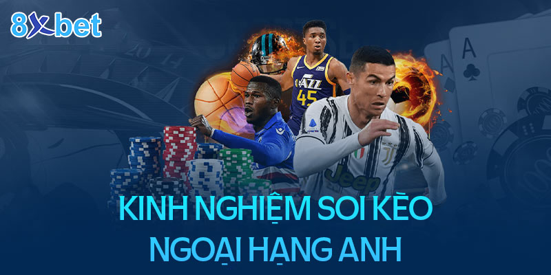 Hướng dẫn cách soi kèo Ngoại hạng Anh siêu hiệu quả 4 Kinh nghiệm soi kèo Ngoại hạng anh luôn thắng cho người mới