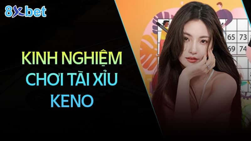 Bật mí bí quyết chơi tài xỉu keno luôn thắng cho người mới 3 Kinh nghiệm chơi tài xỉu Keno tại nhà cái 8XBet