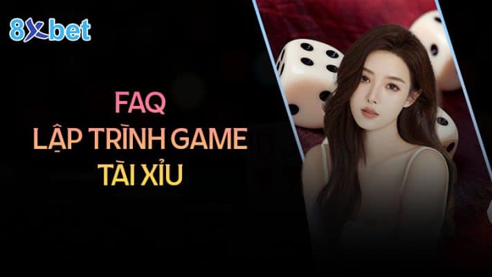 Hướng dẫn cách lập trình game tài xỉu đơn giản dễ hiểu 3 Câu hỏi thường gặp khi chơi game tài xỉu