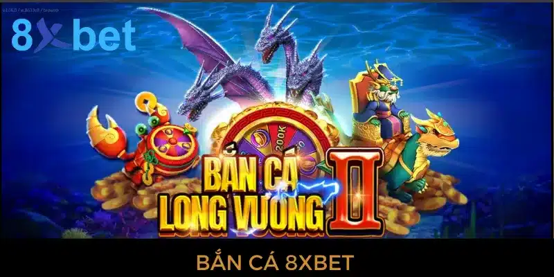 Bắn cá 8xbet - Cơ hội làm giàu cực nhanh cho cược thủ 1 Bắn cá 8xbet - Tựa game hấp dẫn nhất mọi thời đại