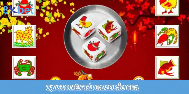 Tải bầu cua: Trải nghiệm cá cược mọi lúc mọi nơi 3 Tại sao nên tải game bầu cua