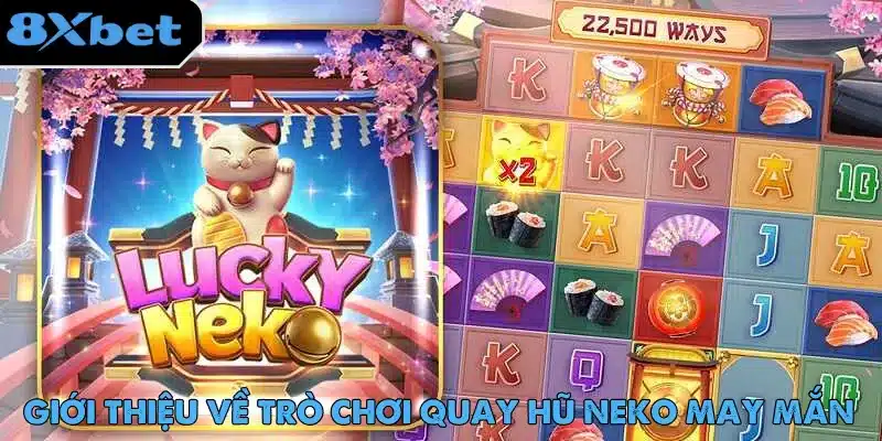 Neko May Mắn – Slot Game Được Ưa Chuộng Nhất Trên 8xbet 2 Neko May Mắn là game nổ hũ hấp dẫn với tỷ lệ trả thưởng cao