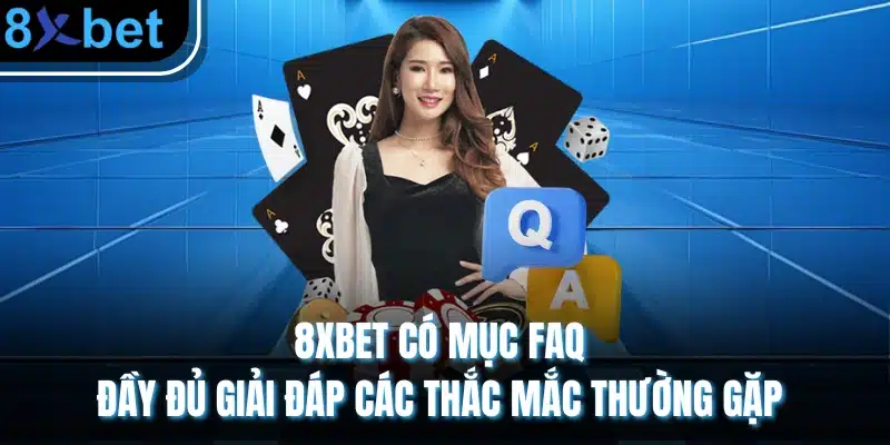 8xBet - Trang chủ nhà cái hàng đầu đến từ Châu Âu 2026 19 8XBET có mục FAQ đầy đủ giải đáp các thắc mắc thường gặp