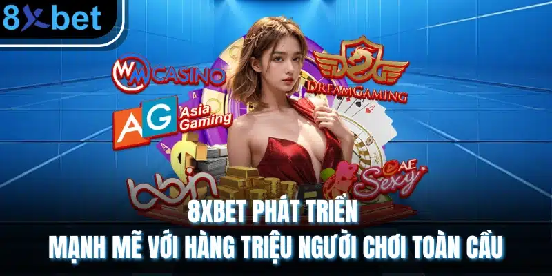 8xBet - Trang chủ nhà cái hàng đầu đến từ Châu Âu 2026 13 8XBET phát triển mạnh mẽ với hàng triệu người chơi toàn cầu